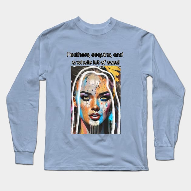 Feathers, sequins, and a whole lot of sass! Long Sleeve T-Shirt by PersianFMts